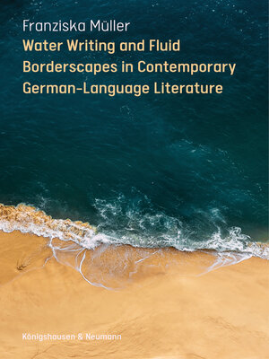 cover image of Water Writing and Fluid Borderscapes in Contemporary German-Language Literature